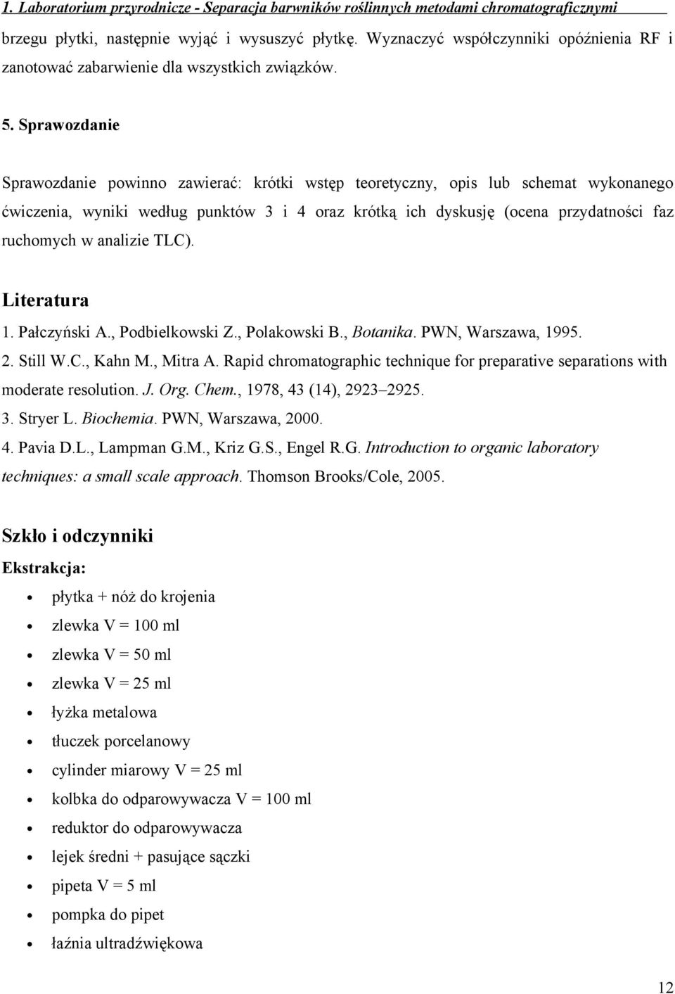 analizie TLC). Literatura 1. Pałczyński A., Podbielkowski Z., Polakowski B., Botanika. PWN, Warszawa, 1995. 2. Still W.C., Kahn M., Mitra A.