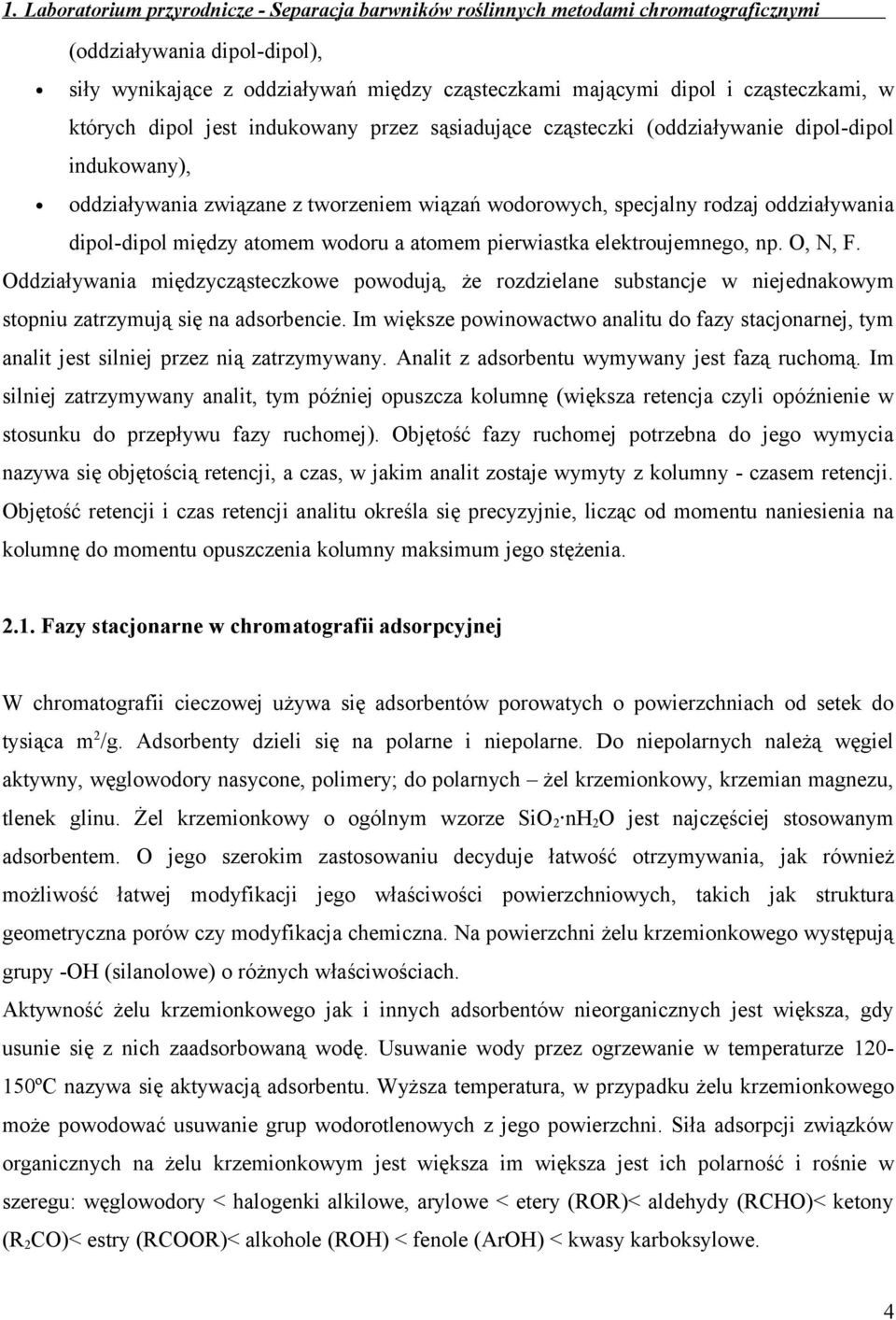 Oddziaływania międzycząsteczkowe powodują, że rozdzielane substancje w niejednakowym stopniu zatrzymują się na adsorbencie.