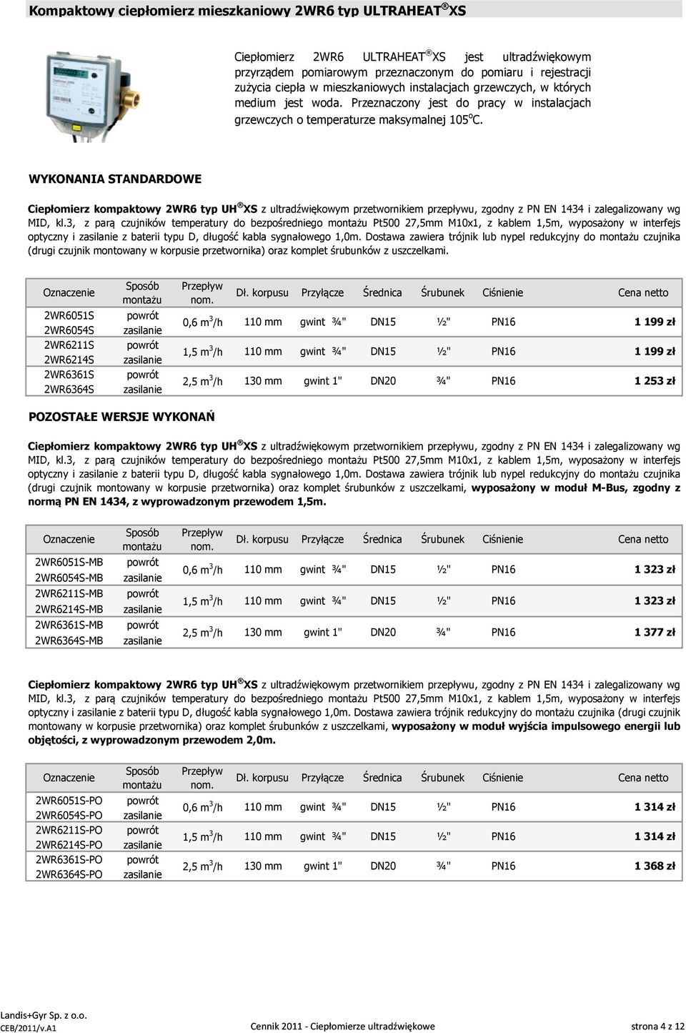 WYKONANIA STANDARDOWE Ciepłomierz kompaktowy 2WR6 typ UH XS z ultradźwiękowym przetwornikiem przepływu, zgodny z PN EN 1434 i zalegalizowany wg MID, kl.