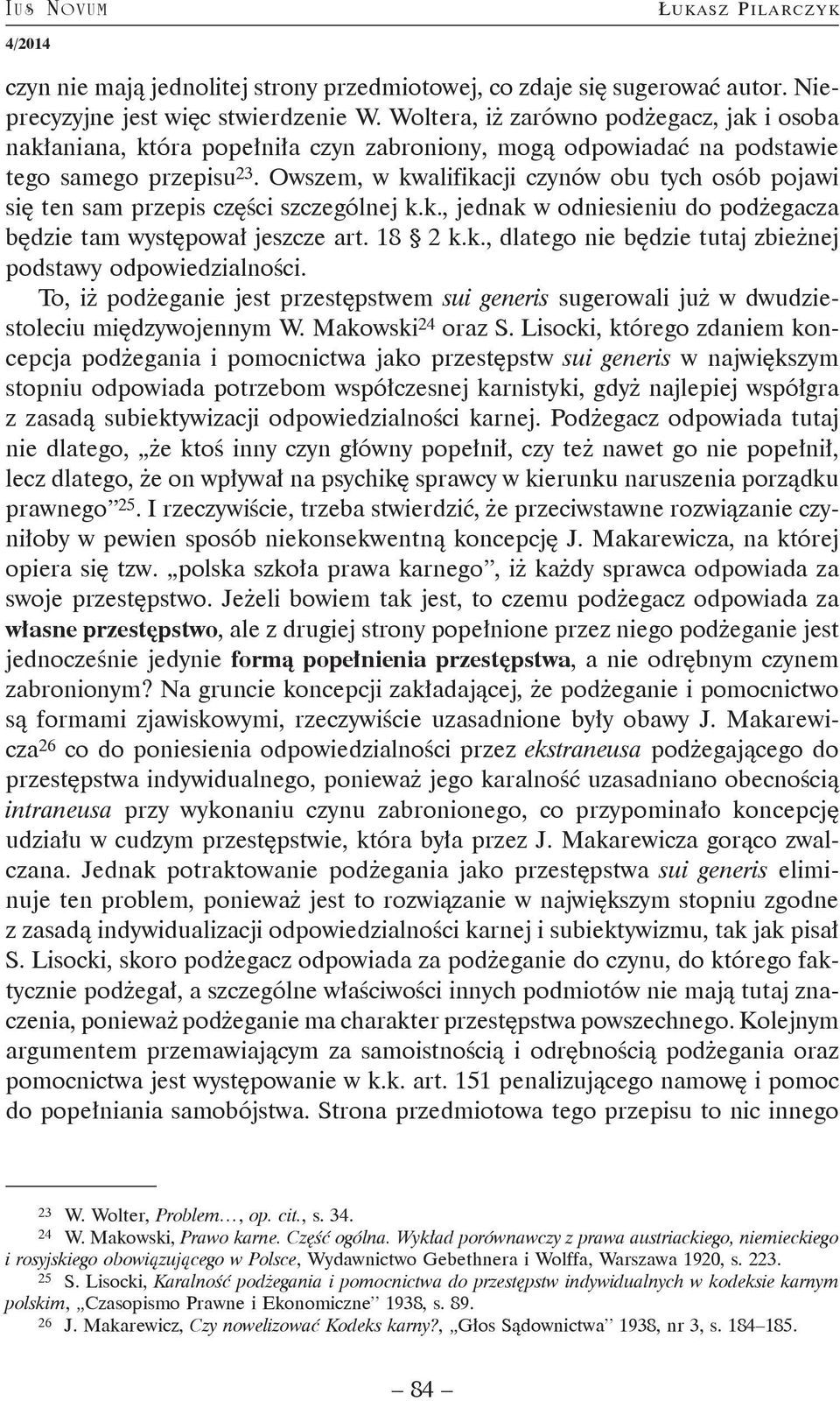 Owszem, w kwalifikacji czynów obu tych osób pojawi się ten sam przepis części szczególnej k.k., jednak w odniesieniu do podżegacza będzie tam występował jeszcze art. 18 2 k.k., dlatego nie będzie tutaj zbieżnej podstawy odpowiedzialności.