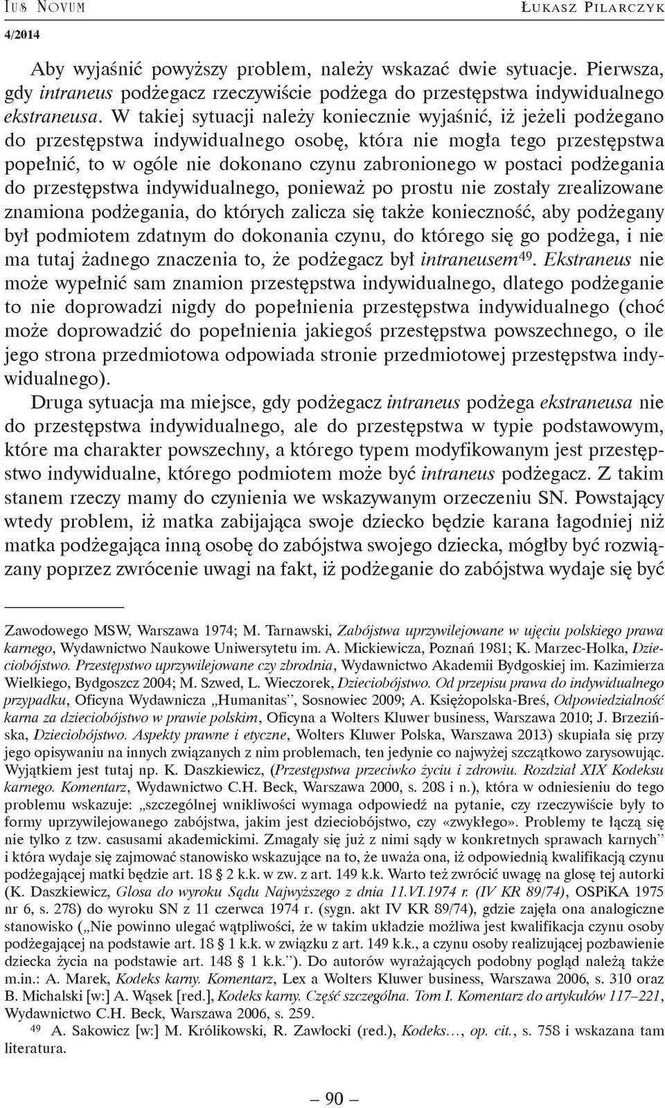 postaci podżegania do przestępstwa indywidualnego, ponieważ po prostu nie zostały zrealizowane znamiona podżegania, do których zalicza się także konieczność, aby podżegany był podmiotem zdatnym do