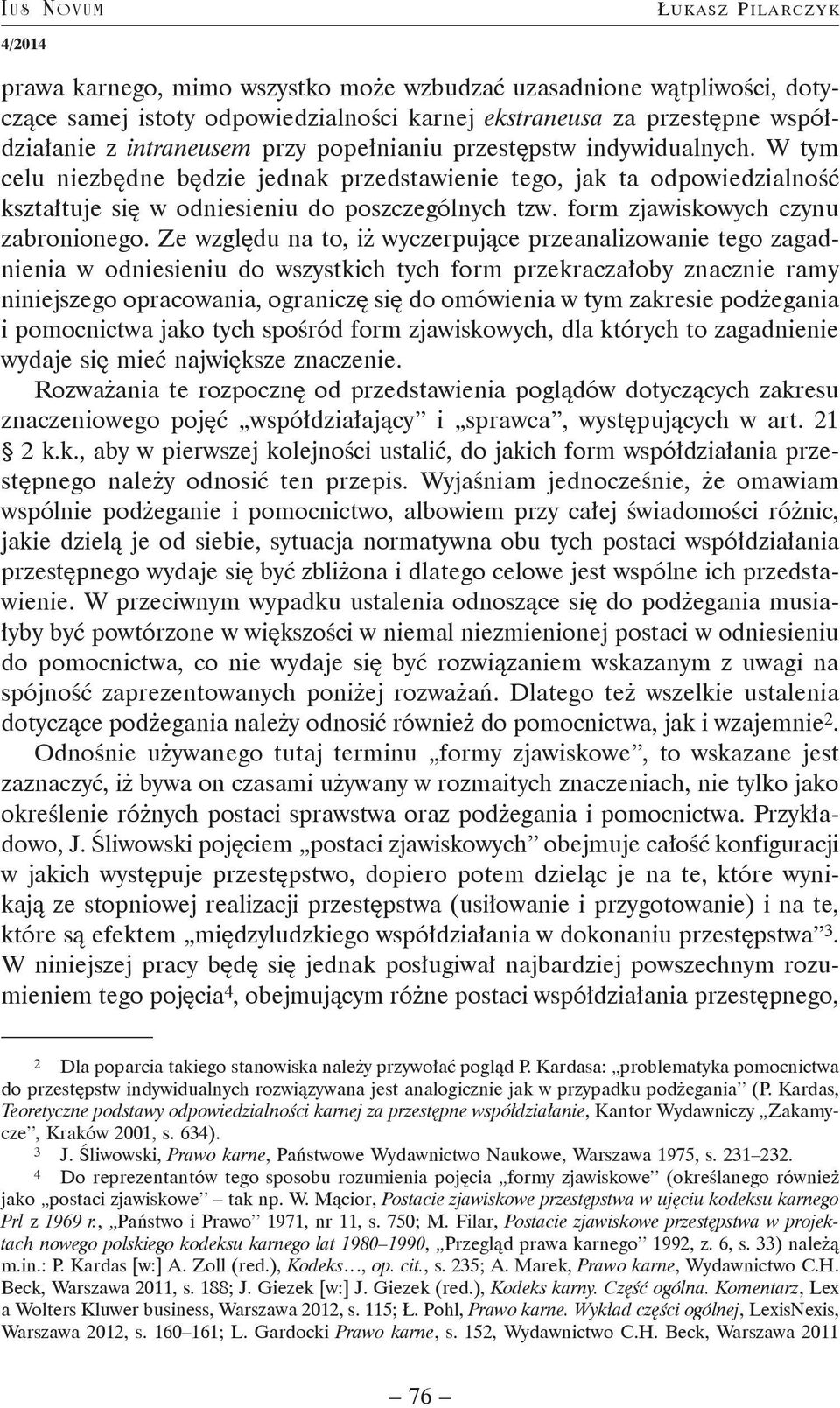 Ze względu na to, iż wyczerpujące przeanalizowanie tego zagadnienia w odniesieniu do wszystkich tych form przekraczałoby znacznie ramy niniejszego opracowania, ograniczę się do omówienia w tym