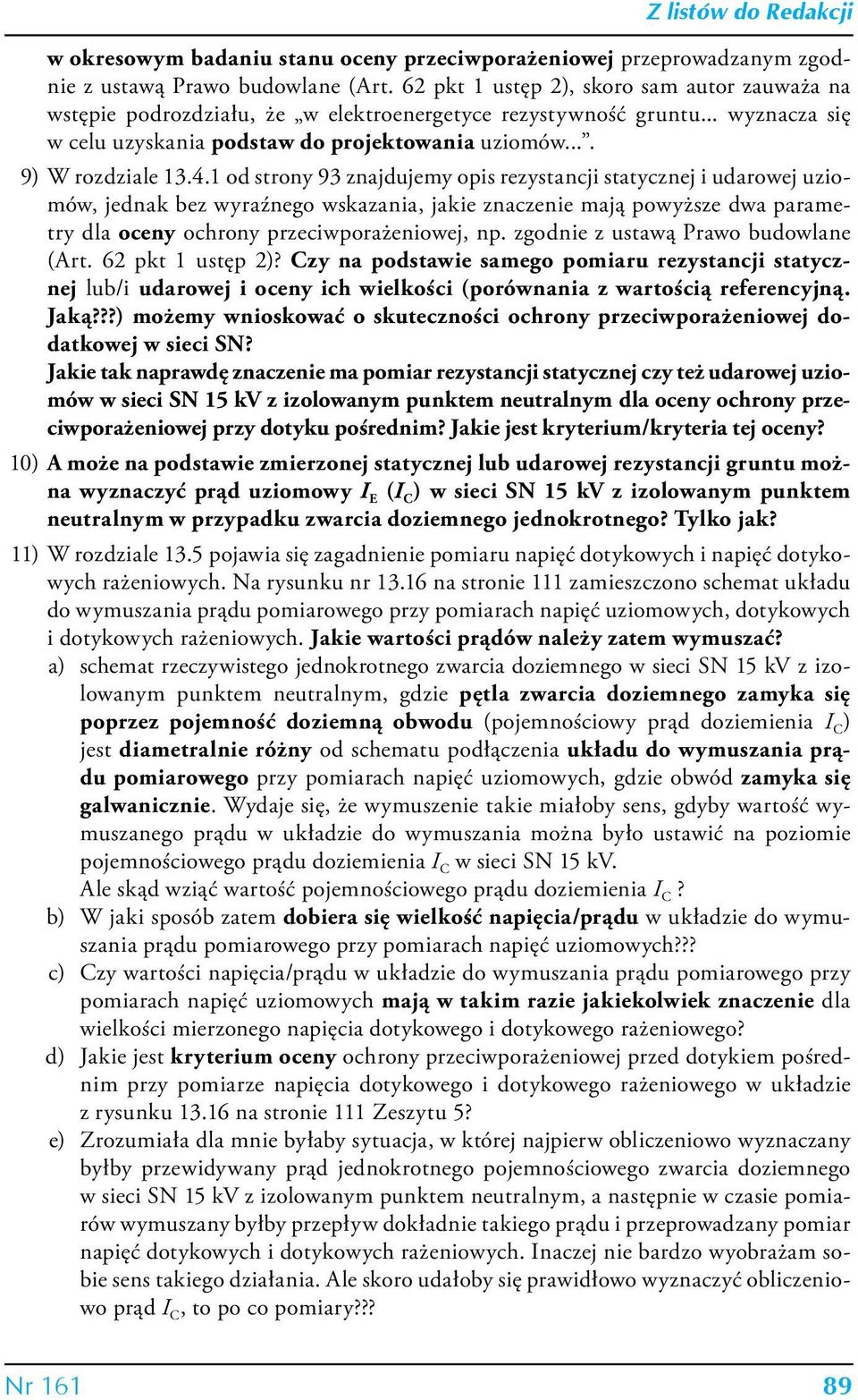 4.1 od strony 93 znajdujemy opis rezystancji statycznej i udarowej uziomów, jednak bez wyraźnego wskazania, jakie znaczenie mają powyższe dwa parametry dla oceny ochrony przeciwporażeniowej, np.