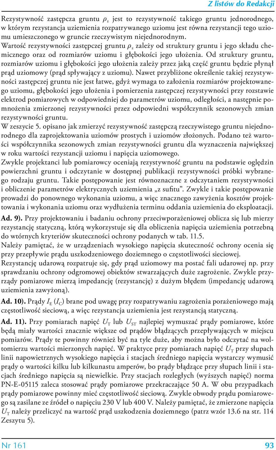 Od struktury gruntu, rozmiarów uziomu i głębokości jego ułożenia zależy przez jaką część gruntu będzie płynął prąd uziomowy (prąd spływający z uziomu).