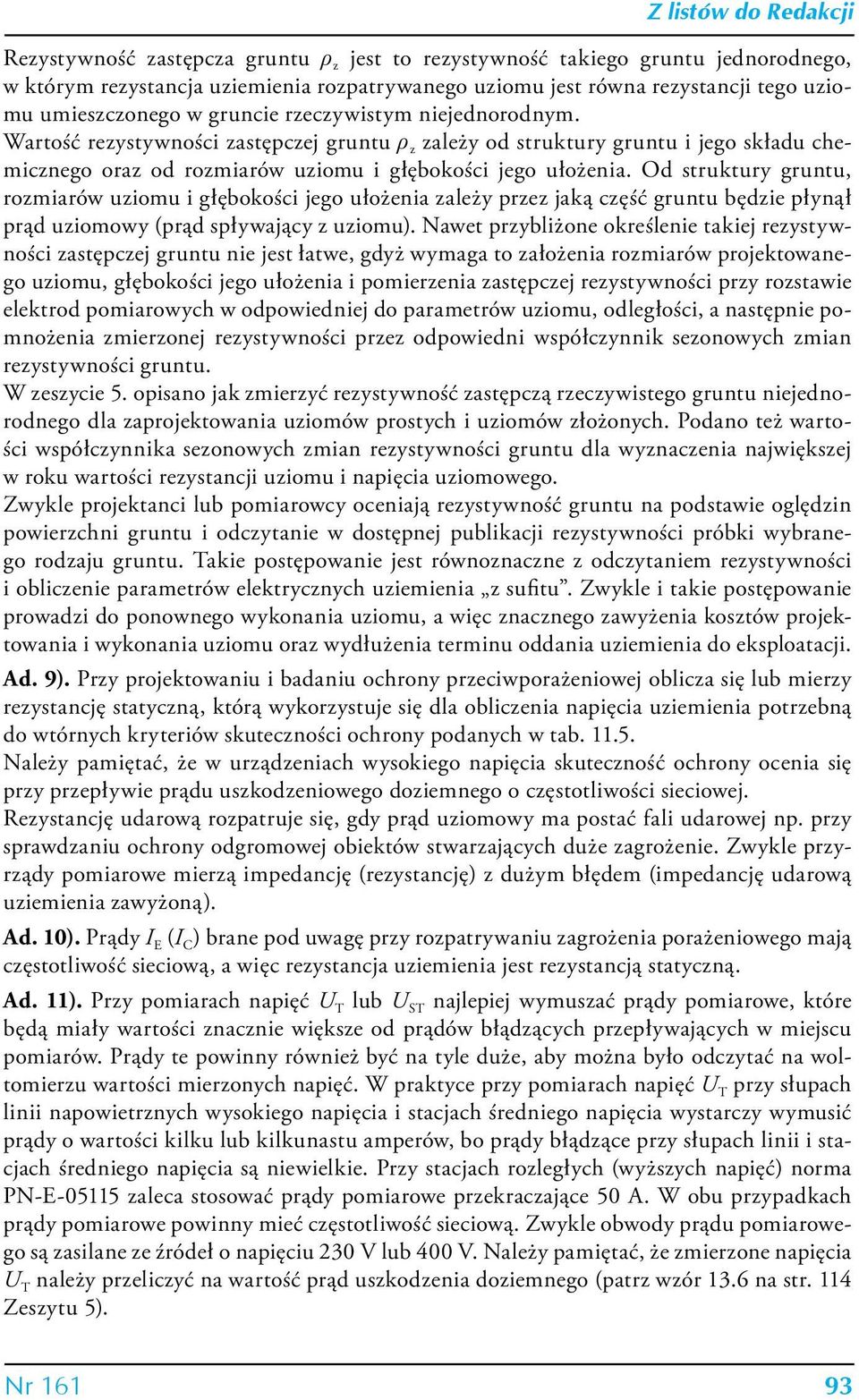 Od struktury gruntu, rozmiarów uziomu i głębokości jego ułożenia zależy przez jaką część gruntu będzie płynął prąd uziomowy (prąd spływający z uziomu).