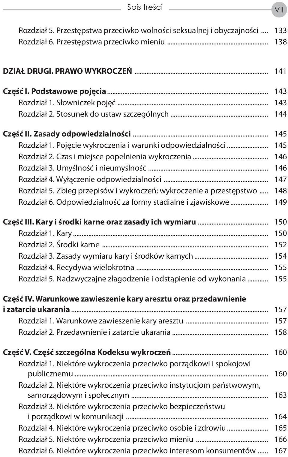 Pojęcie wykroczenia i warunki odpowiedzialności... 145 Rozdział 2. Czas i miejsce popełnienia wykroczenia... 146 Rozdział 3. Umyślność i nieumyślność... 146 Rozdział 4. Wyłączenie odpowiedzialności.