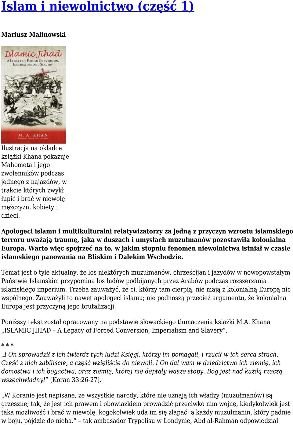 Apologeci islamu i multikulturalni relatywizatorzy za jedną z przyczyn wzrostu islamskiego terroru uważają traumę, jaką w duszach i umysłach muzułmanów pozostawiła kolonialna Europa.