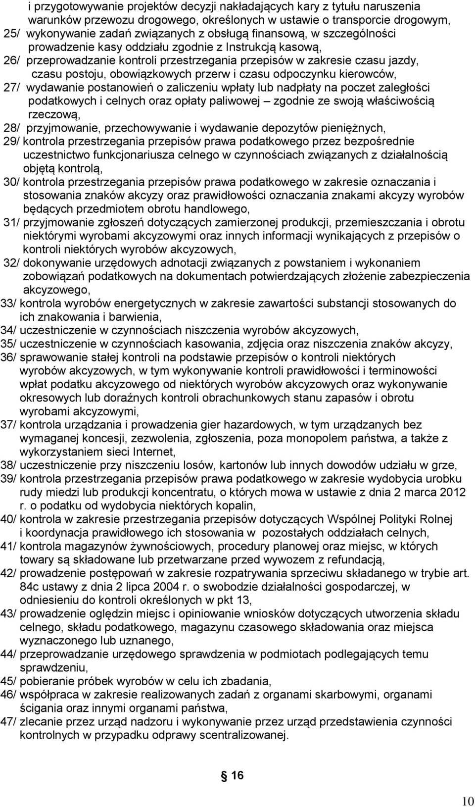 czasu odpoczynku kierowców, 27/ wydawanie postanowień o zaliczeniu wpłaty lub nadpłaty na poczet zaległości podatkowych i celnych oraz opłaty paliwowej zgodnie ze swoją właściwością rzeczową, 28/