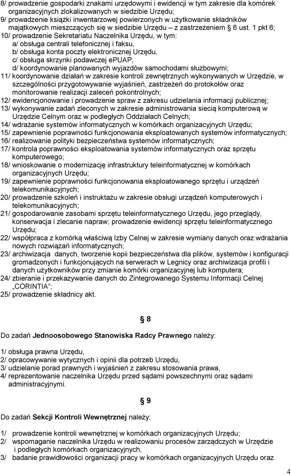 1 pkt 6; 10/ prowadzenie Sekretariatu Naczelnika Urzędu, w tym: a/ obsługa centrali telefonicznej i faksu, b/ obsługa konta poczty elektronicznej Urzędu, c/ obsługa skrzynki podawczej epuap, d/