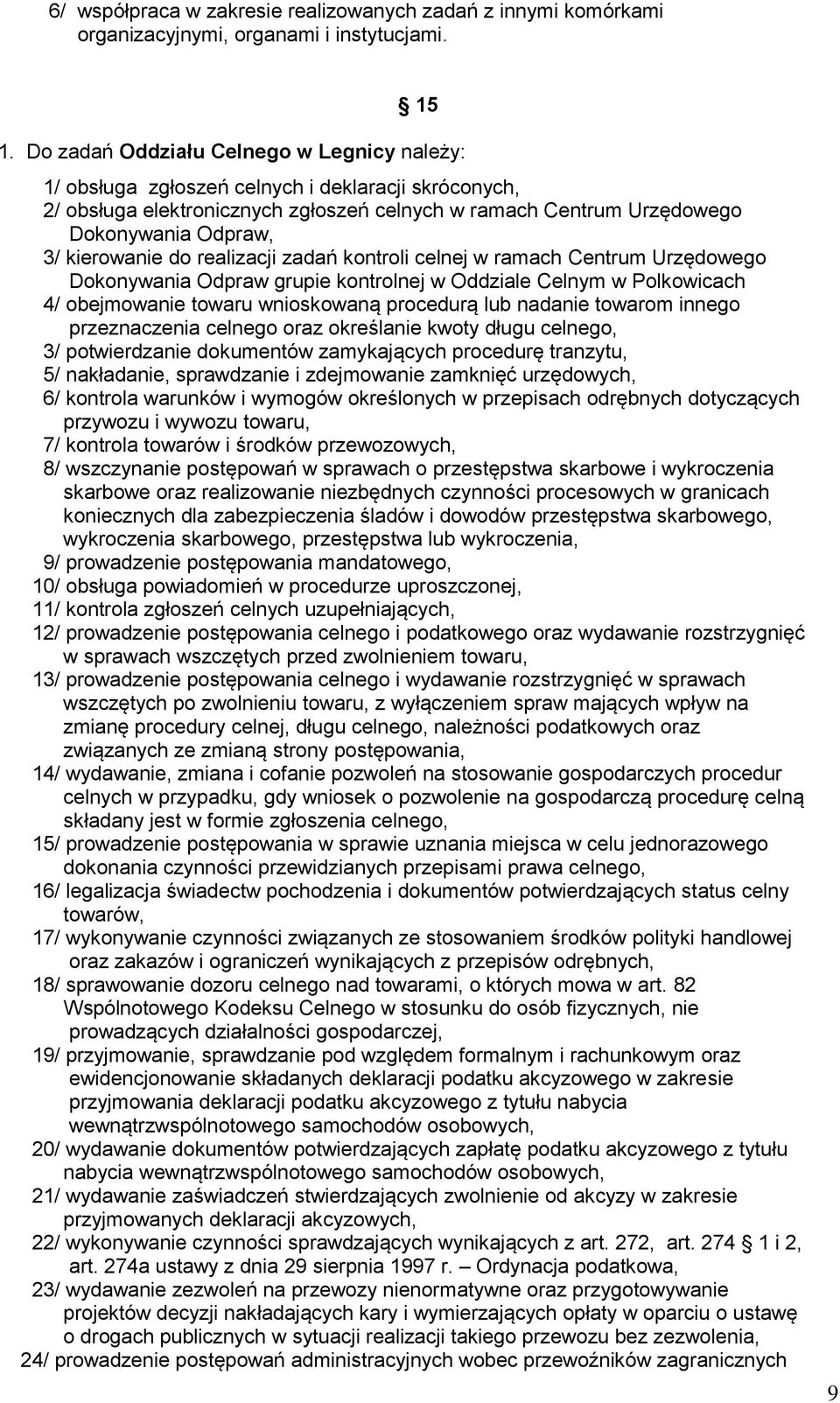 kierowanie do realizacji zadań kontroli celnej w ramach Centrum Urzędowego Dokonywania Odpraw grupie kontrolnej w Oddziale Celnym w Polkowicach 4/ obejmowanie towaru wnioskowaną procedurą lub nadanie