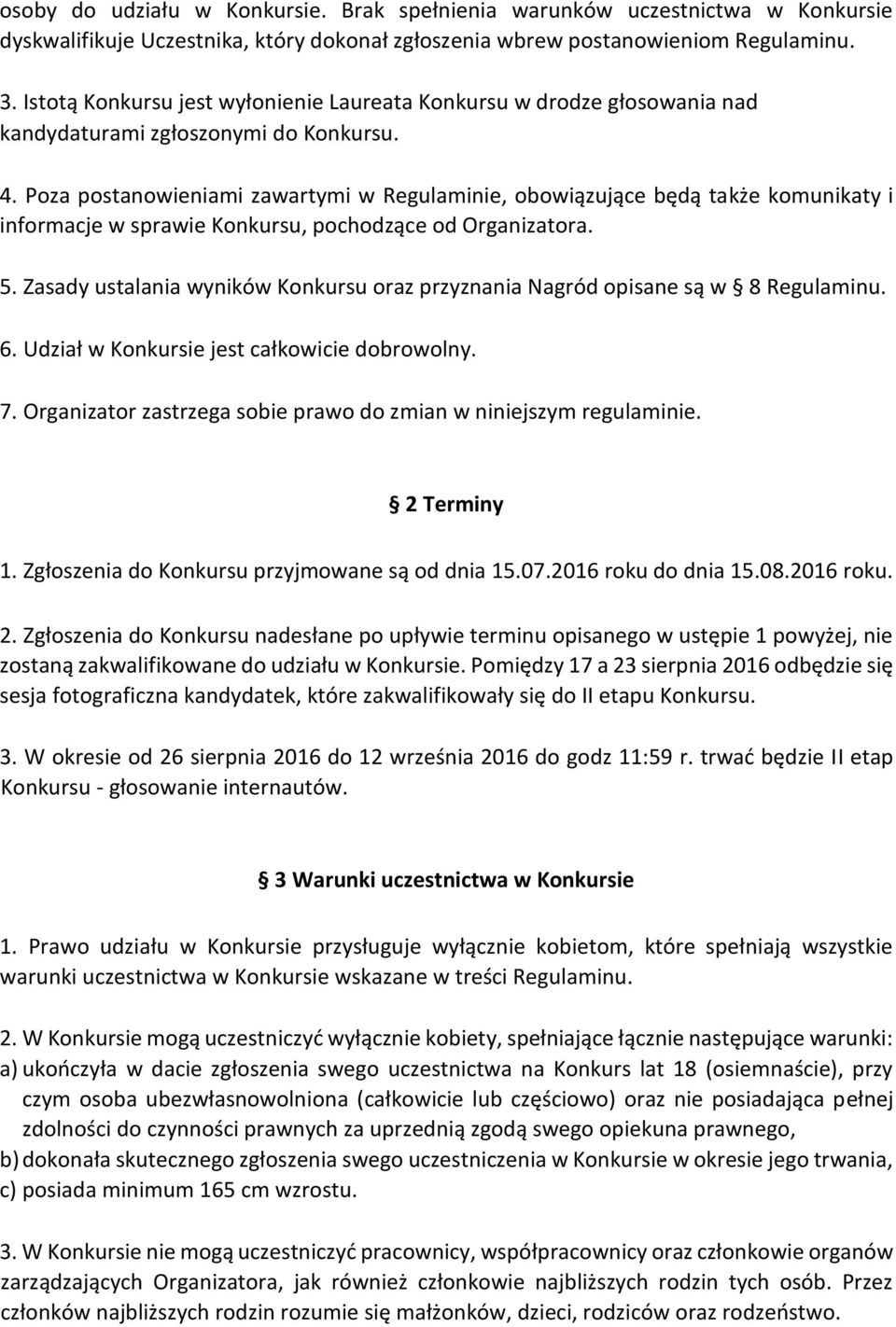 Poza postanowieniami zawartymi w Regulaminie, obowiązujące będą także komunikaty i informacje w sprawie Konkursu, pochodzące od Organizatora. 5.