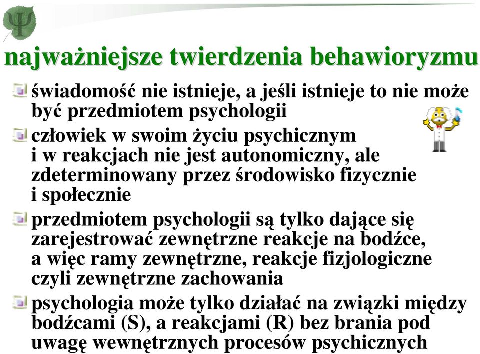 psychologii są tylko dające się zarejestrować zewnętrzne reakcje na bodźce, a więc ramy zewnętrzne, reakcje fizjologiczne czyli zewnętrzne