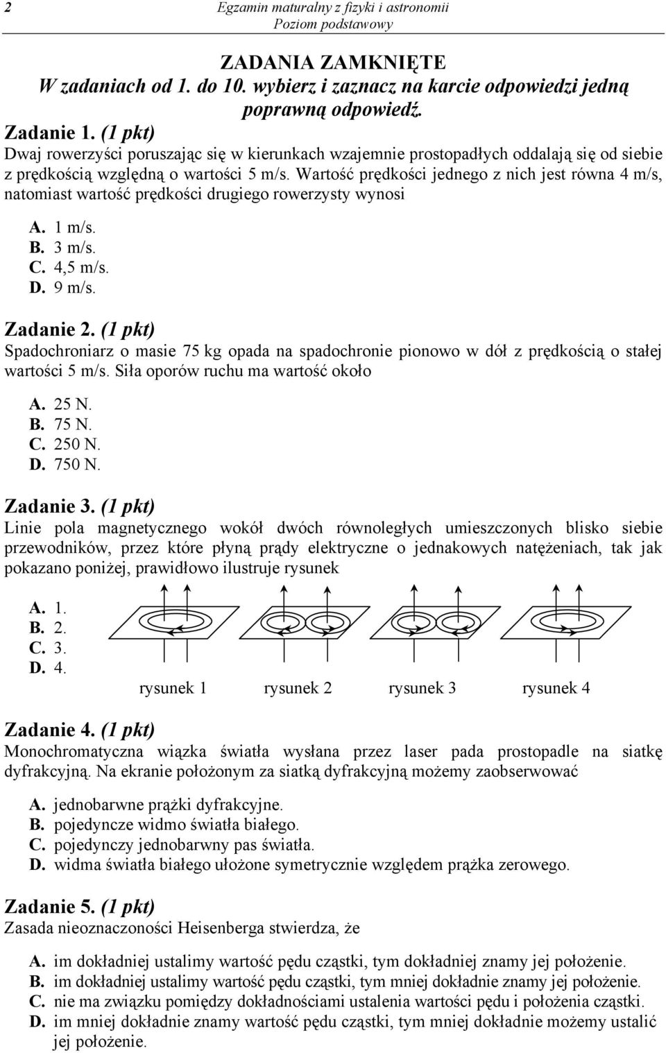 Wartość prędkości jednego z nich jest równa 4 m/s, natomiast wartość prędkości drugiego rowerzysty wynosi A. 1 m/s. B. 3 m/s. C. 4,5 m/s. D. 9 m/s. Zadanie 2.