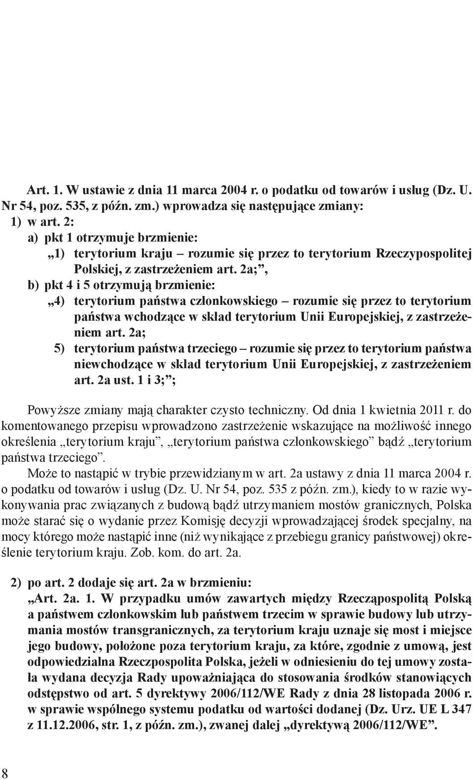2a;, b) pkt 4 i 5 otrzymują brzmienie: 4) terytorium państwa członkowskiego rozumie się przez to terytorium państwa wchodzące w skład terytorium Unii Europejskiej, z zastrzeżeniem art.