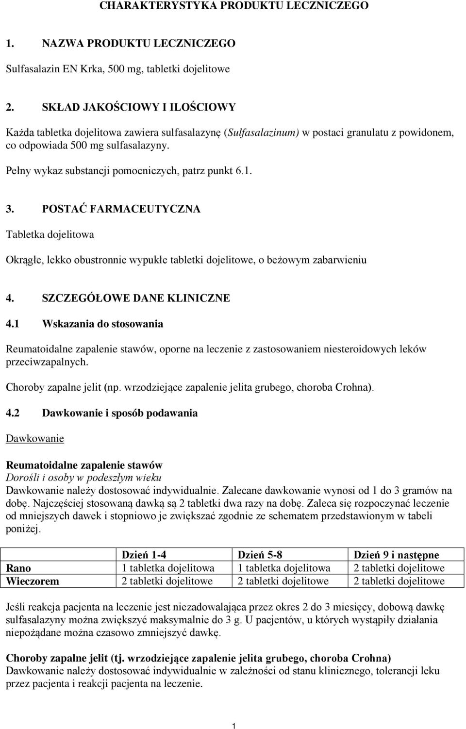 Pełny wykaz substancji pomocniczych, patrz punkt 6.1. 3. POSTAĆ FARMACEUTYCZNA Tabletka dojelitowa Okrągłe, lekko obustronnie wypukłe tabletki dojelitowe, o beżowym zabarwieniu 4.