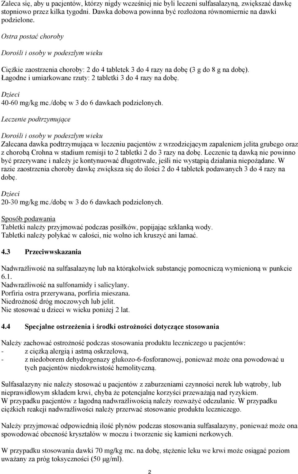 Łagodne i umiarkowane rzuty: 2 tabletki 3 do 4 razy na dobę. Dzieci 40-60 mg/kg mc./dobę w 3 do 6 dawkach podzielonych.