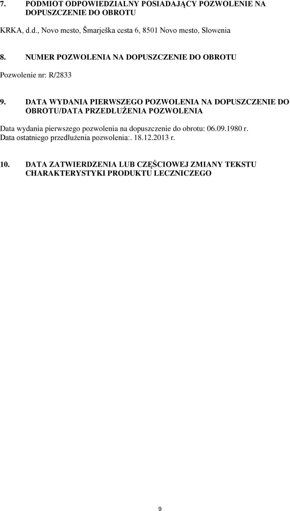 DATA WYDANIA PIERWSZEGO POZWOLENIA NA DOPUSZCZENIE DO OBROTU/DATA PRZEDŁUŻENIA POZWOLENIA Data wydania pierwszego pozwolenia na