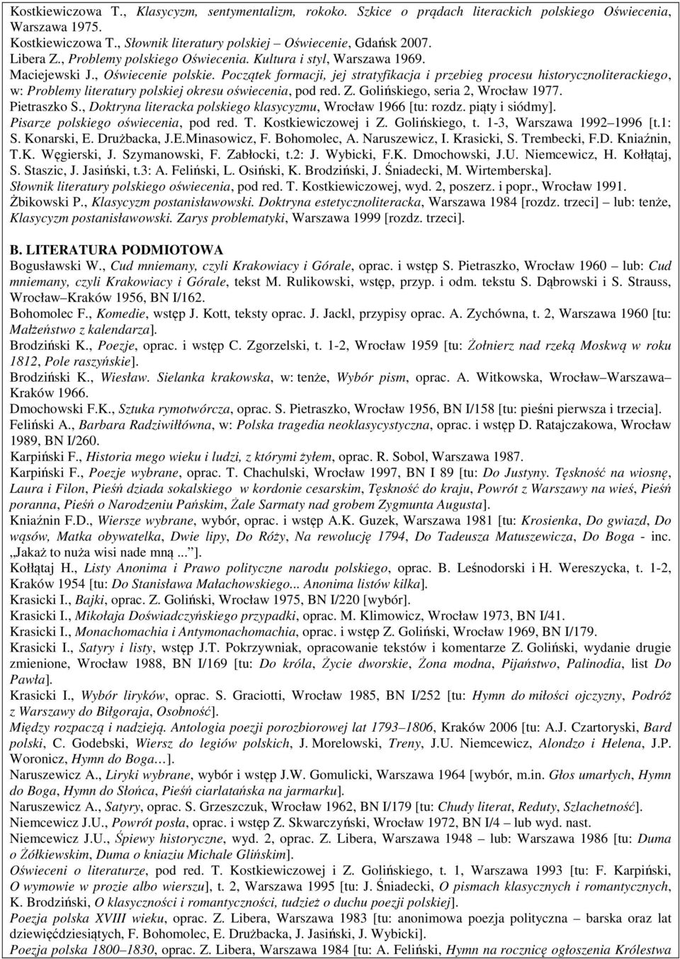 Początek formacji, jej stratyfikacja i przebieg procesu historycznoliterackiego, w: Problemy literatury polskiej okresu oświecenia, pod red. Z. Golińskiego, seria 2, Wrocław 1977. Pietraszko S.