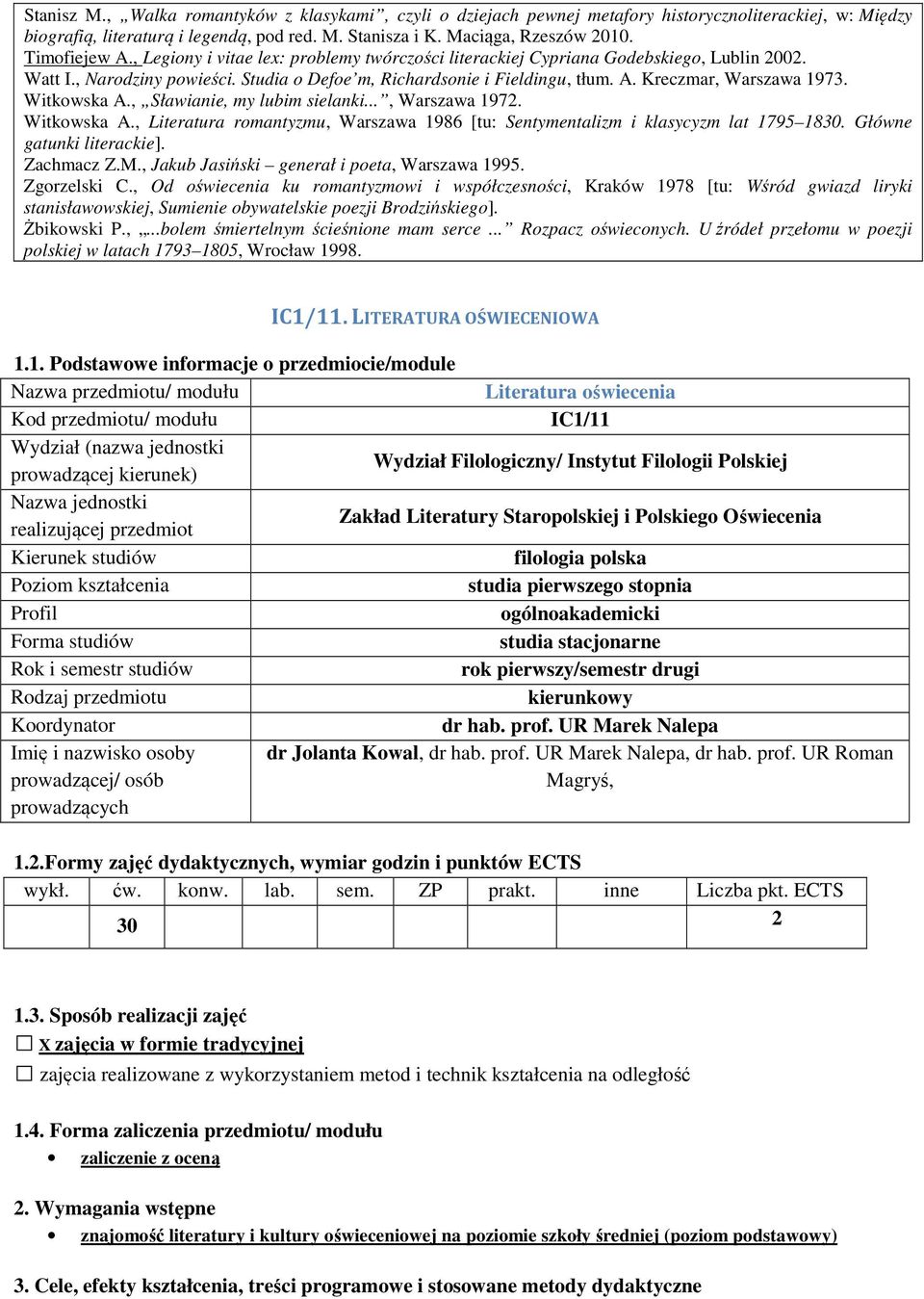 Witkowska A., Sławianie, my lubim sielanki..., Warszawa 1972. Witkowska A., Literatura romantyzmu, Warszawa 1986 [tu: Sentymentalizm i klasycyzm lat 1795 1830. Główne gatunki literackie]. Zachmacz Z.