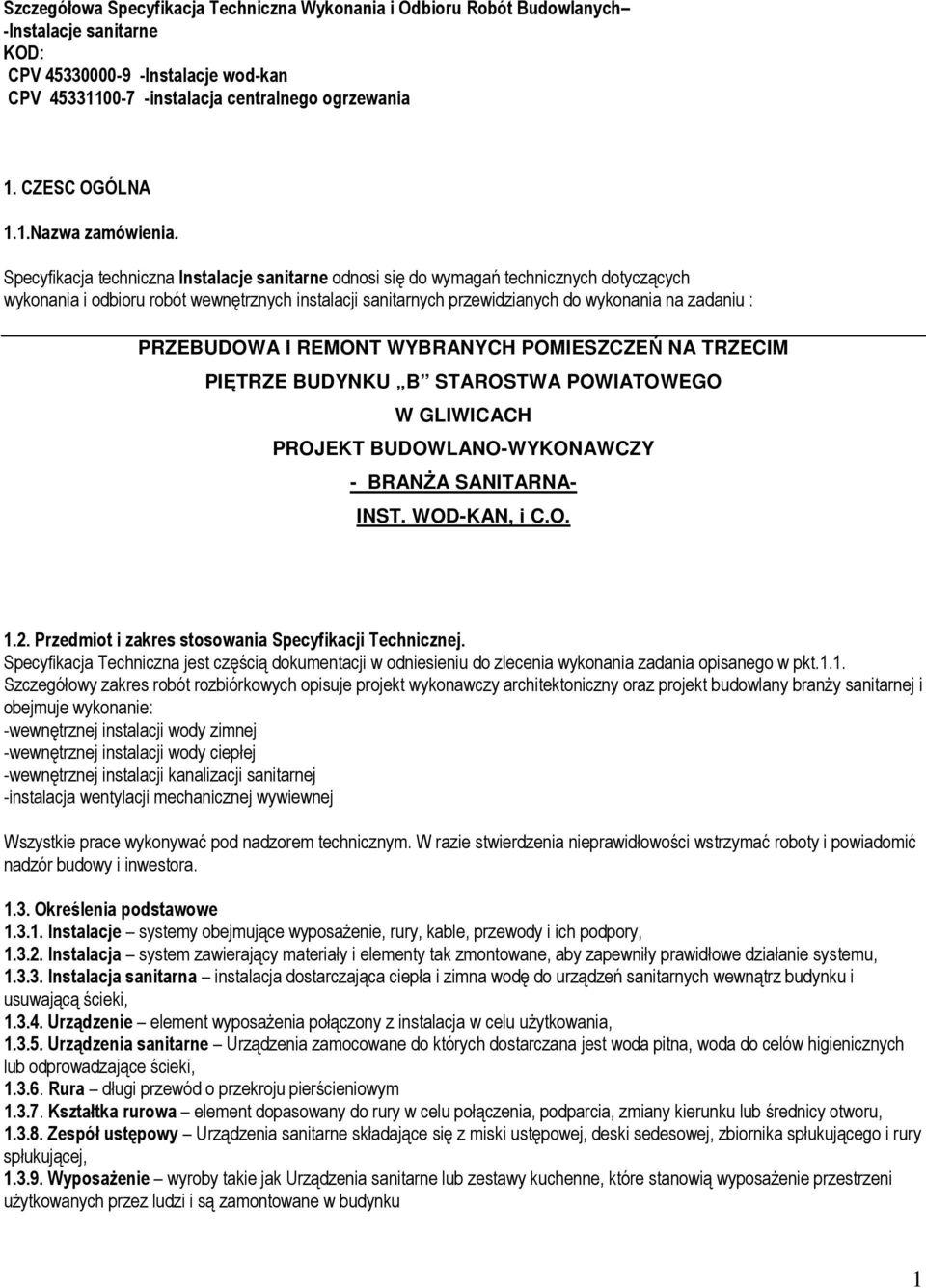 Specyfikacja techniczna Instalacje sanitarne odnosi się do wymagań technicznych dotyczących wykonania i odbioru robót wewnętrznych instalacji sanitarnych przewidzianych do wykonania na zadaniu :