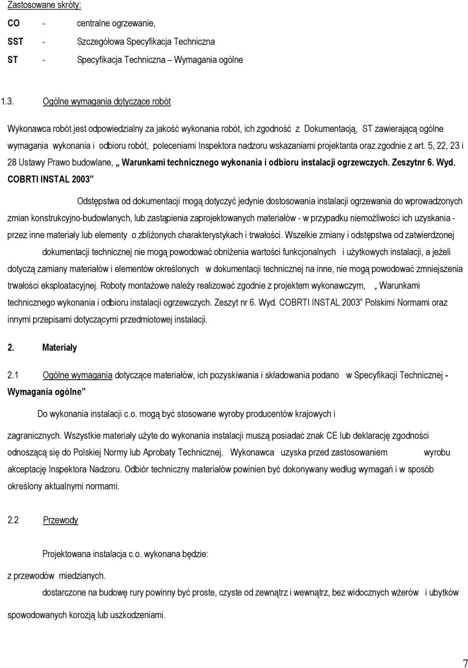 Inspektora nadzoru wskazaniami projektanta oraz zgodnie z art. 5, 22, 23 i 28 Ustawy Prawo budowlane, Warunkami technicznego wykonania i odbioru instalacji ogrzewczych. Zeszytnr 6. Wyd.
