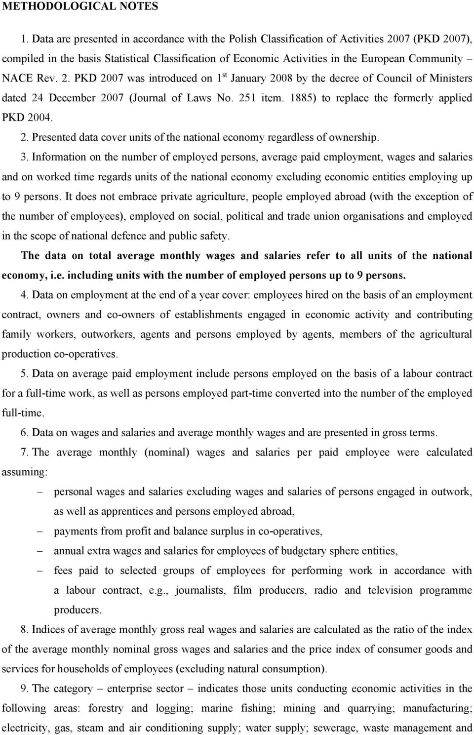 Rev. 2. PKD 2007 was introduced on 1 st January 2008 y the decree of Council of Ministers dated 24 Decemer 2007 (Journal of Laws No. 251 item. 1885) to replace the formerly applied PKD 2004. 2. Presented data cover units of the national economy regardless of ownership.