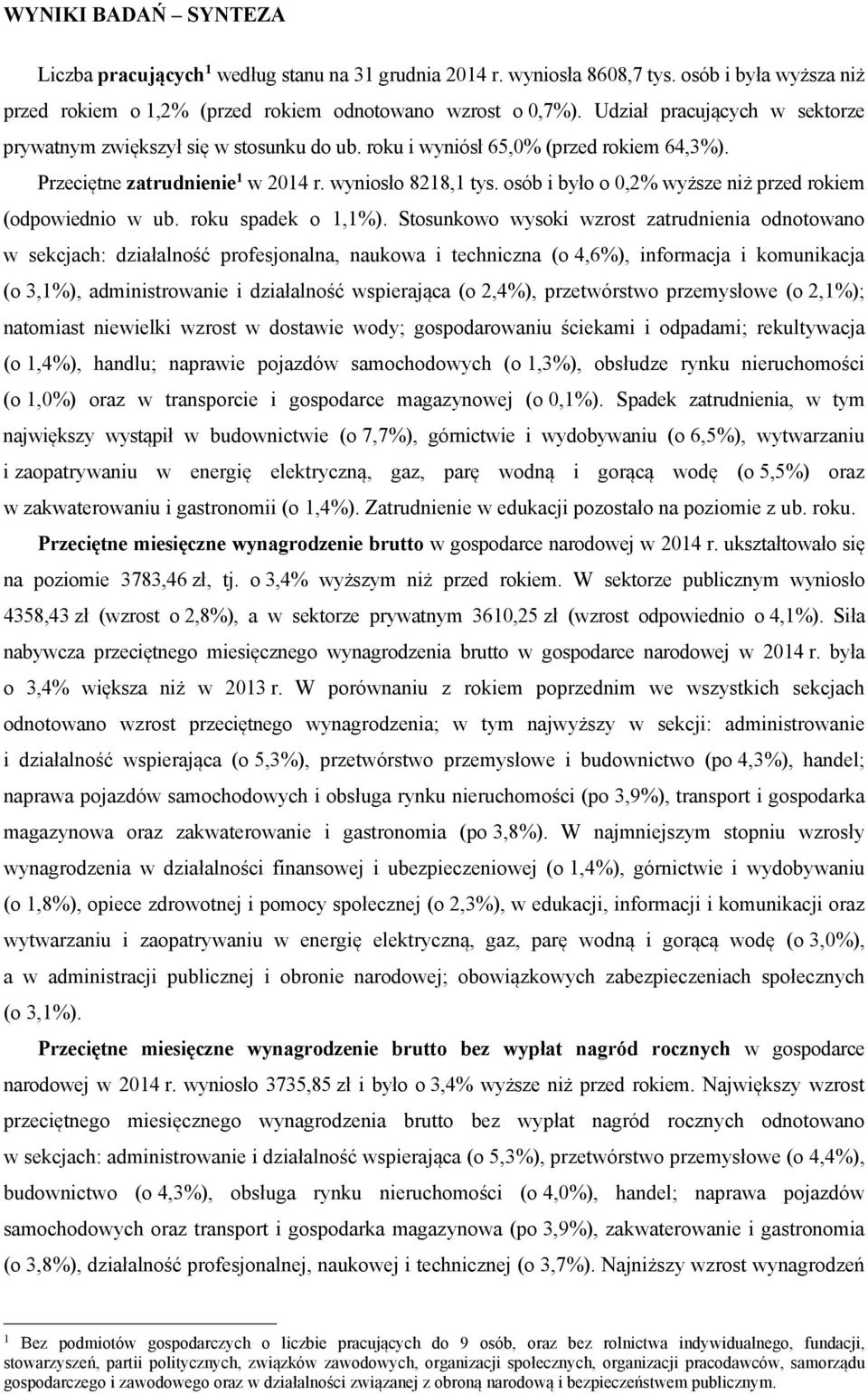 osó i yło o 0,2% wyższe niż przed rokiem (odpowiednio w u. roku spadek o 1,1%).