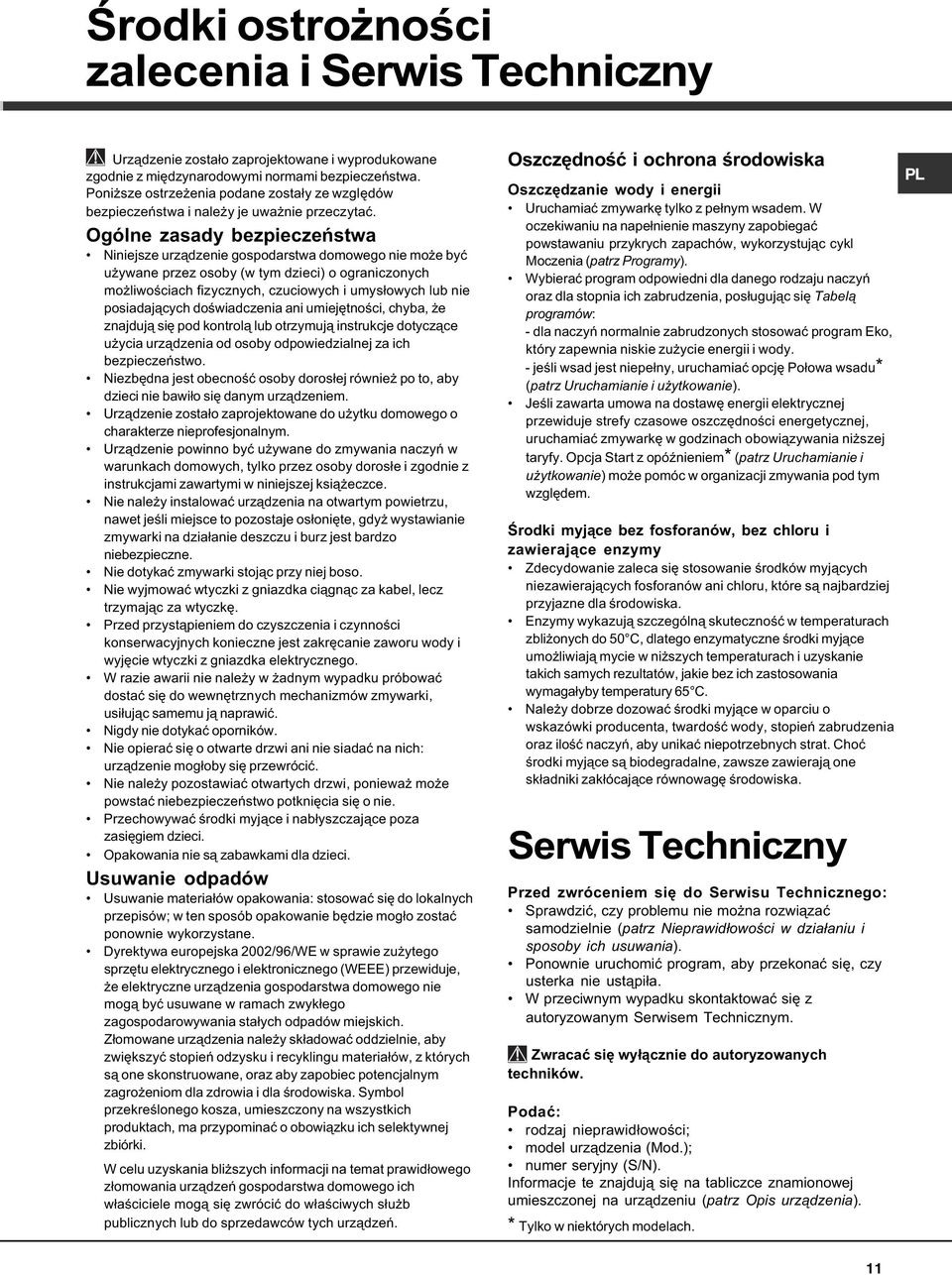 Ogólne zasady bezpieczeñstwa Niniejsze urz¹dzenie gospodarstwa domowego nie mo e byæ u ywane przez osoby (w tym dzieci) o ograniczonych mo liwoœciach fizycznych, czuciowych i umys³owych lub nie