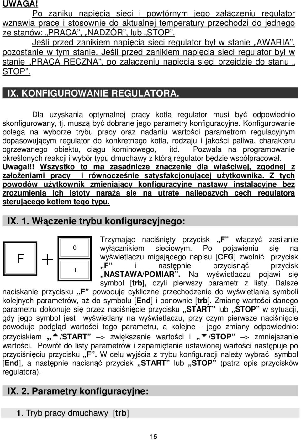 Jeśli przed zanikiem napięcia sieci regulator był w stanie PRACA RĘCZNA, po załączeniu napięcia sieci przejdzie do stanu STOP. IX. KONFIGUROWANIE REGULATORA.