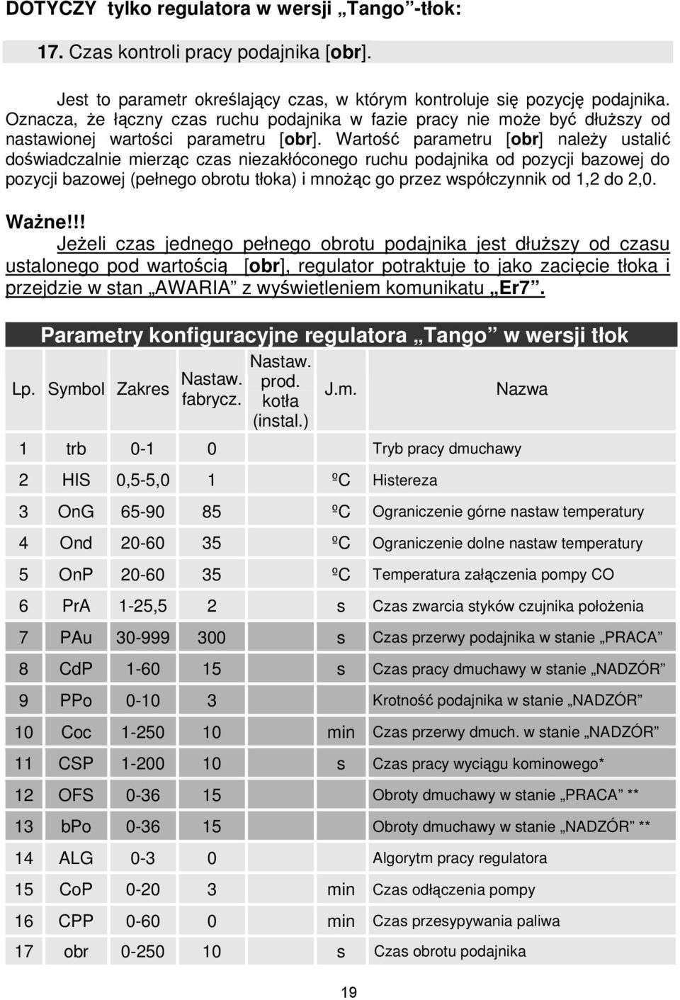 Wartość parametru [obr] należy ustalić doświadczalnie mierząc czas niezakłóconego ruchu podajnika od pozycji bazowej do pozycji bazowej (pełnego obrotu tłoka) i mnożąc go przez współczynnik od 1,2 do