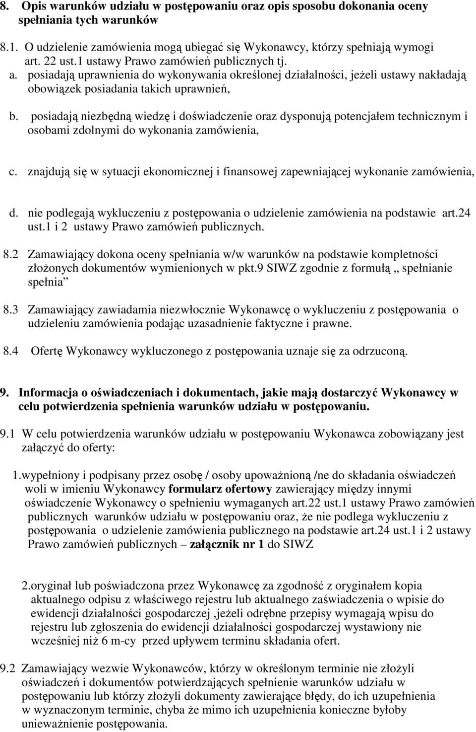posiadają niezbędną wiedzę i doświadczenie oraz dysponują potencjałem technicznym i osobami zdolnymi do wykonania zamówienia, c.