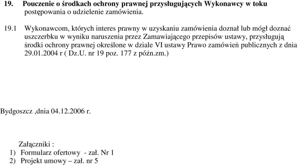 Zamawiającego przepisów ustawy, przysługują środki ochrony prawnej określone w dziale VI ustawy Prawo zamówień publicznych z