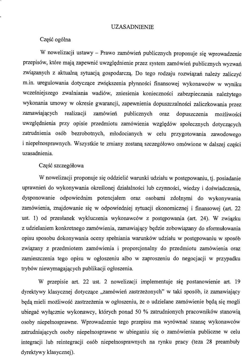 uregulowania dotyczące zwiększenia płynności finansowej wykonawców w wyniku wcześniejszego zwalniania wadiów, zniesienia konieczności zabezpieczania należytego wykonania umowy w okresie gwarancji,