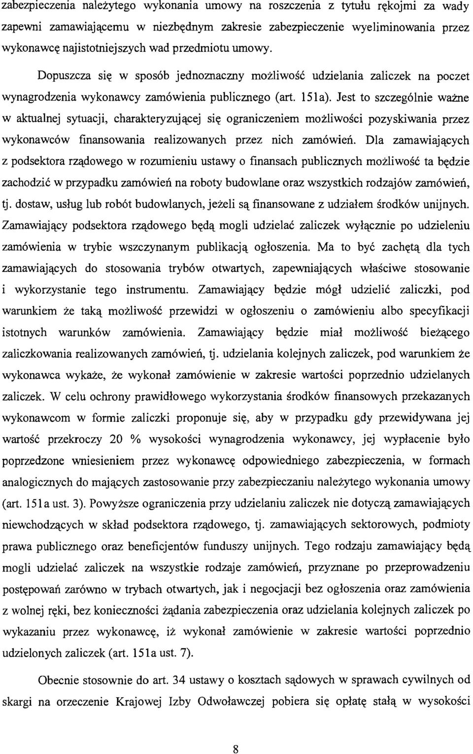 Jest to szczególnie ważne w aktualnej sytuacji, charakteryzującej się ograniczeniem możliwości pozyskiwania przez wykonawców finansowania realizowanych przez nich zamówień.