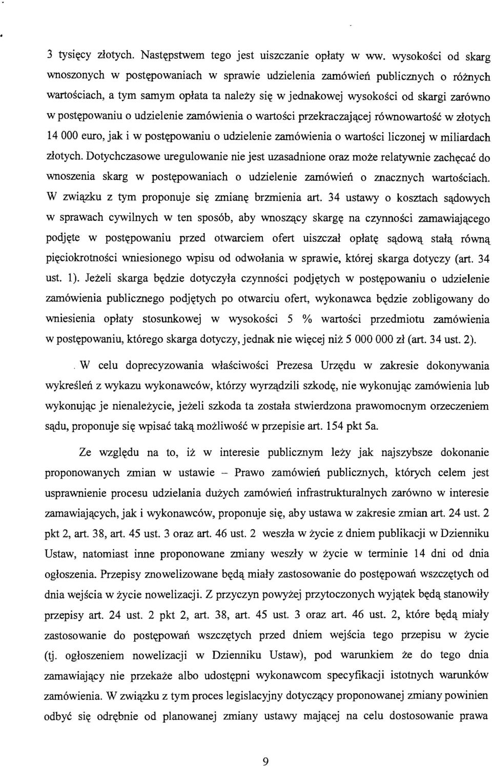 postępowaniu o udzielenie zamówienia o wartości przekraczającej równowartość w złotych 14000 euro, jak i w postępowaniu o udzielenie zamówienia o wartości liczonej w miliardach złotych.