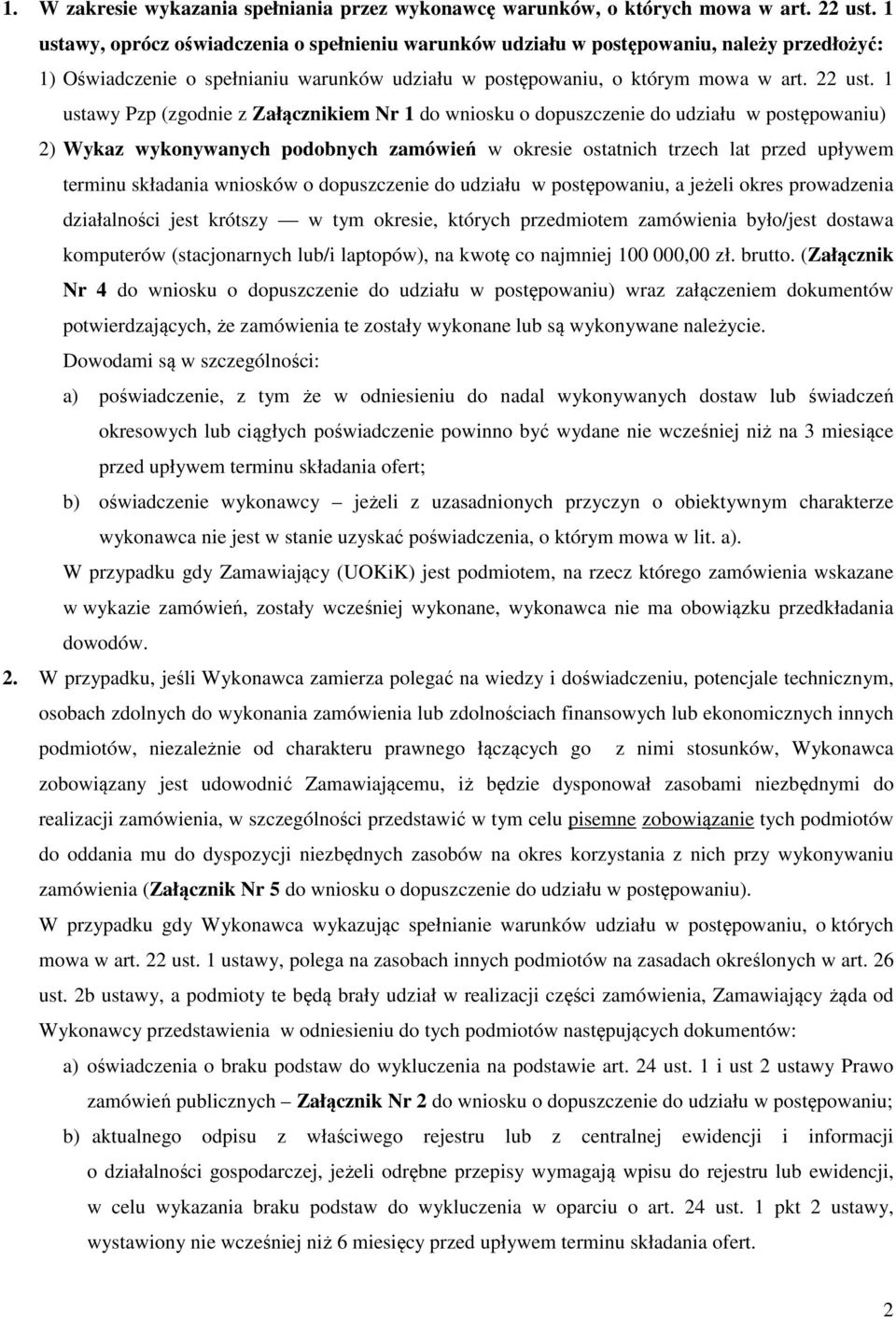 1 ustawy Pzp (zgodnie z Załącznikiem Nr 1 do wniosku o dopuszczenie do udziału w postępowaniu) 2) Wykaz wykonywanych podobnych zamówień w okresie ostatnich trzech lat przed upływem terminu składania