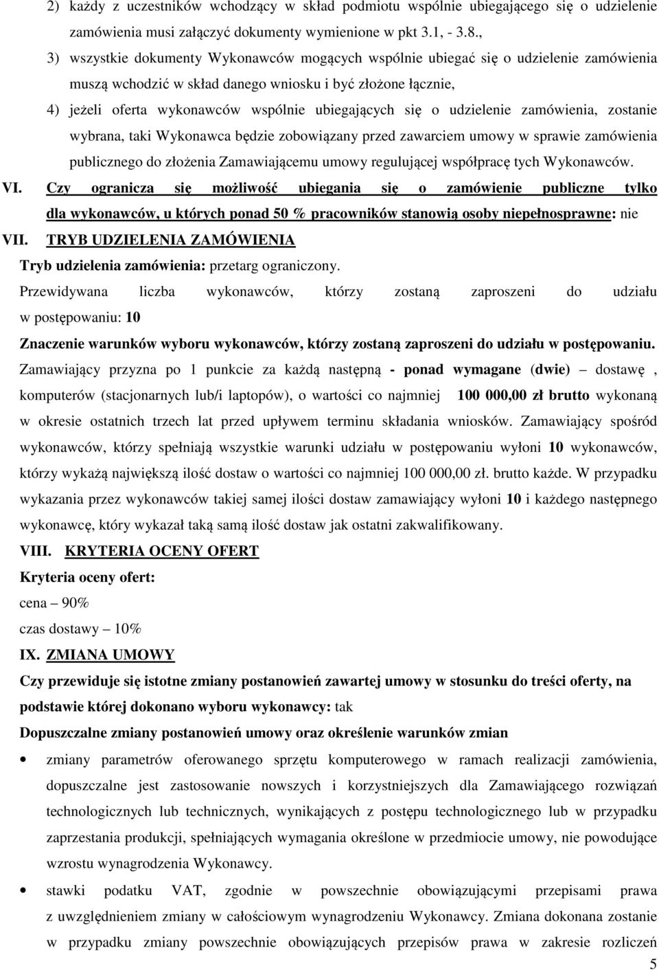 ubiegających się o udzielenie zamówienia, zostanie wybrana, taki Wykonawca będzie zobowiązany przed zawarciem umowy w sprawie zamówienia publicznego do złożenia Zamawiającemu umowy regulującej