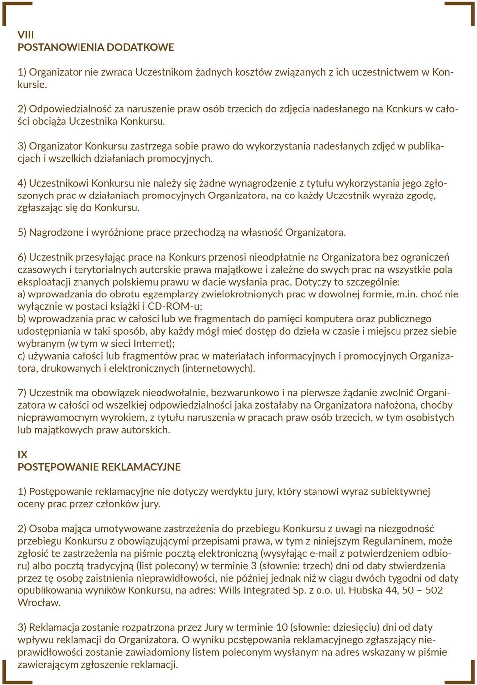 3) Organizator Konkursu zastrzega sobie prawo do wykorzystania nadesłanych zdjęć w publikacjach i wszelkich działaniach promocyjnych.