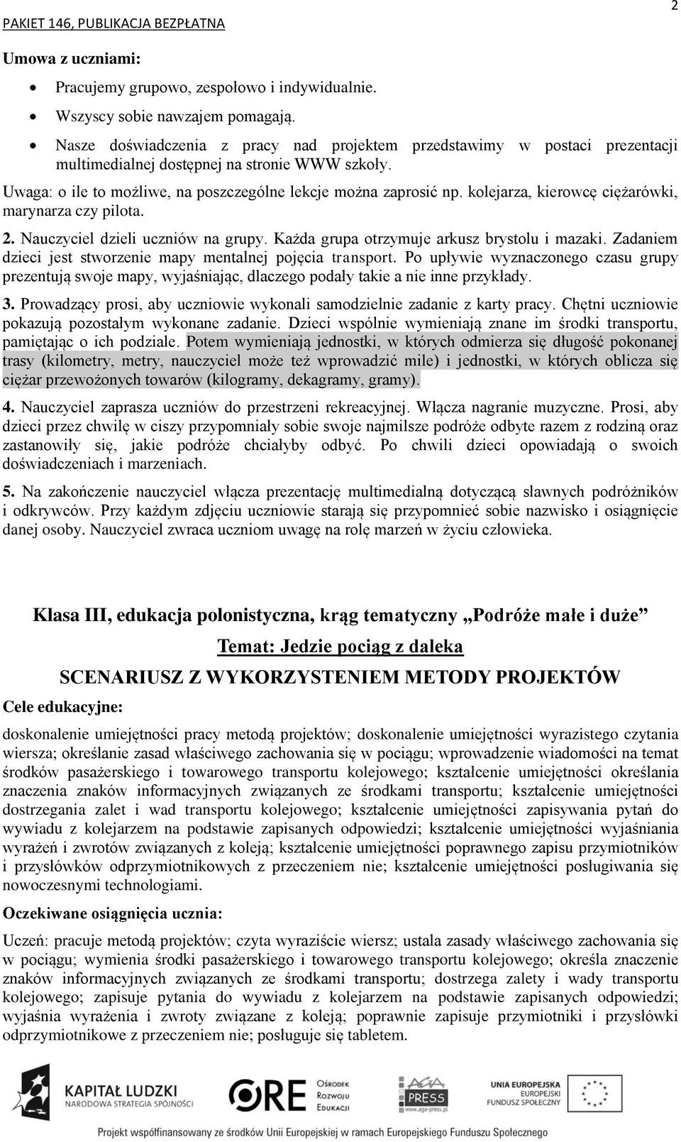 kolejarza, kierowcę ciężarówki, marynarza czy pilota. 2. Nauczyciel dzieli uczniów na grupy. Każda grupa otrzymuje arkusz brystolu i mazaki.