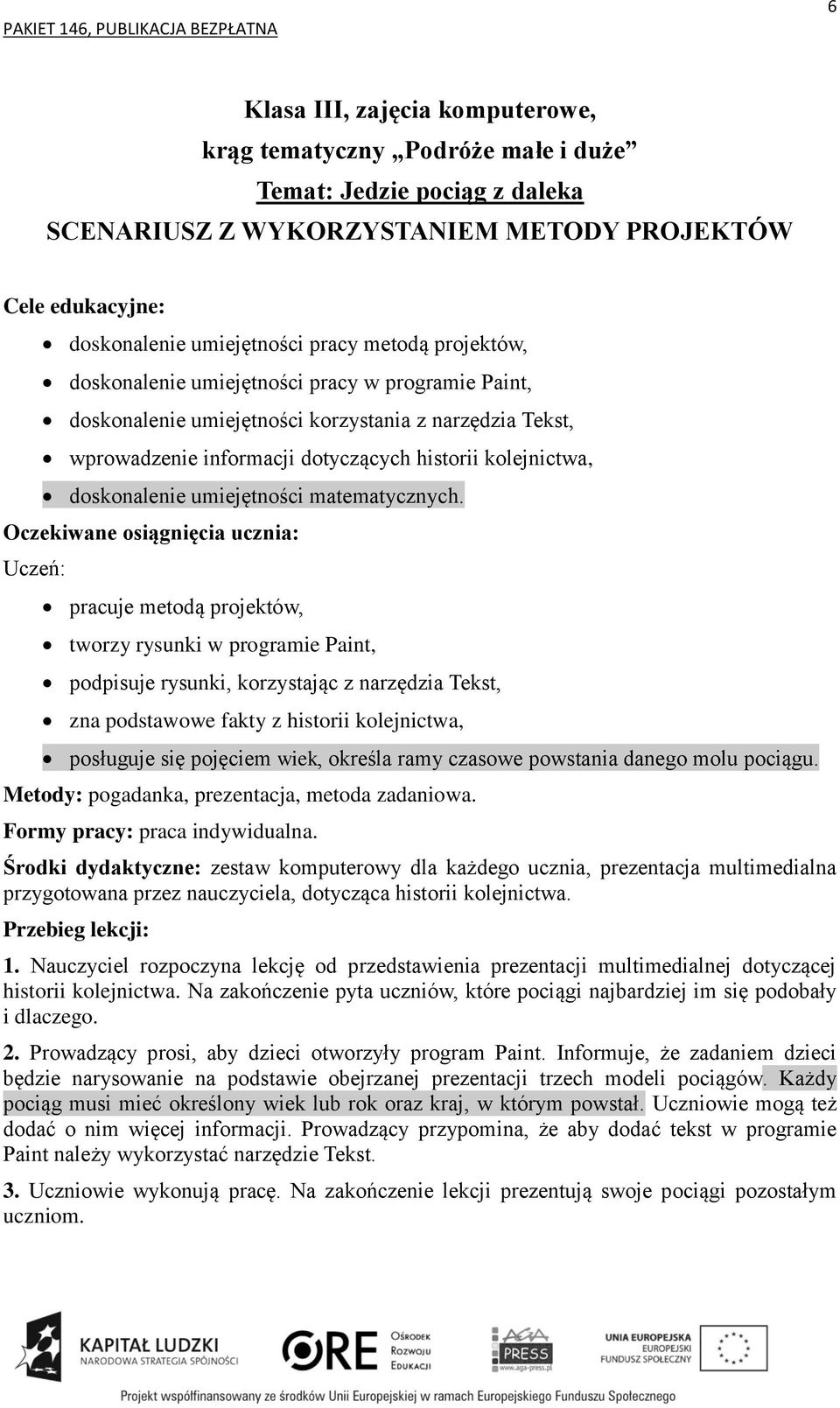 Uczeń: pracuje metodą projektów, tworzy rysunki w programie Paint, podpisuje rysunki, korzystając z narzędzia Tekst, zna podstawowe fakty z historii kolejnictwa, posługuje się pojęciem wiek, określa