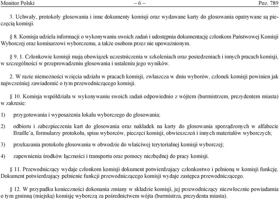 Członkowie komisji mają obowiązek uczestniczenia w szkoleniach oraz posiedzeniach i innych pracach komisji, w szczególności w przeprowadzeniu głosowania i ustaleniu jego wyników. 2.