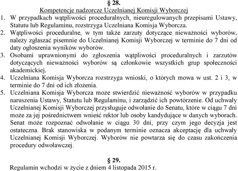 Osobami uprawnionymi do zgłoszenia wątpliwości proceduralnych i zarzutów dotyczących nieważności wyborów są członkowie wszystkich grup społeczności akademickiej. 4.