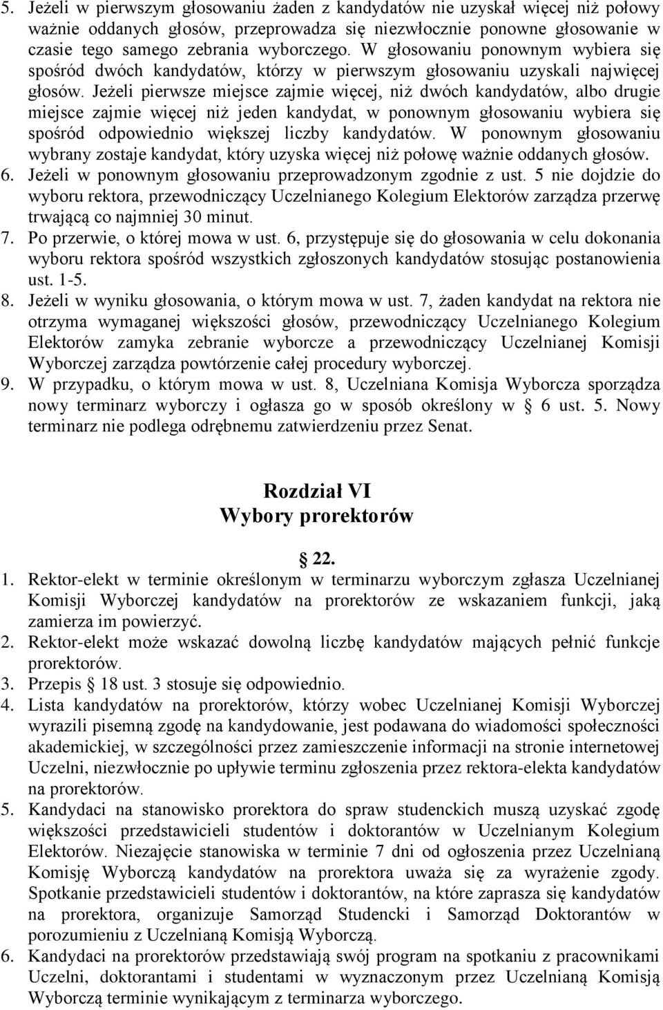 Jeżeli pierwsze miejsce zajmie więcej, niż dwóch kandydatów, albo drugie miejsce zajmie więcej niż jeden kandydat, w ponownym głosowaniu wybiera się spośród odpowiednio większej liczby kandydatów.