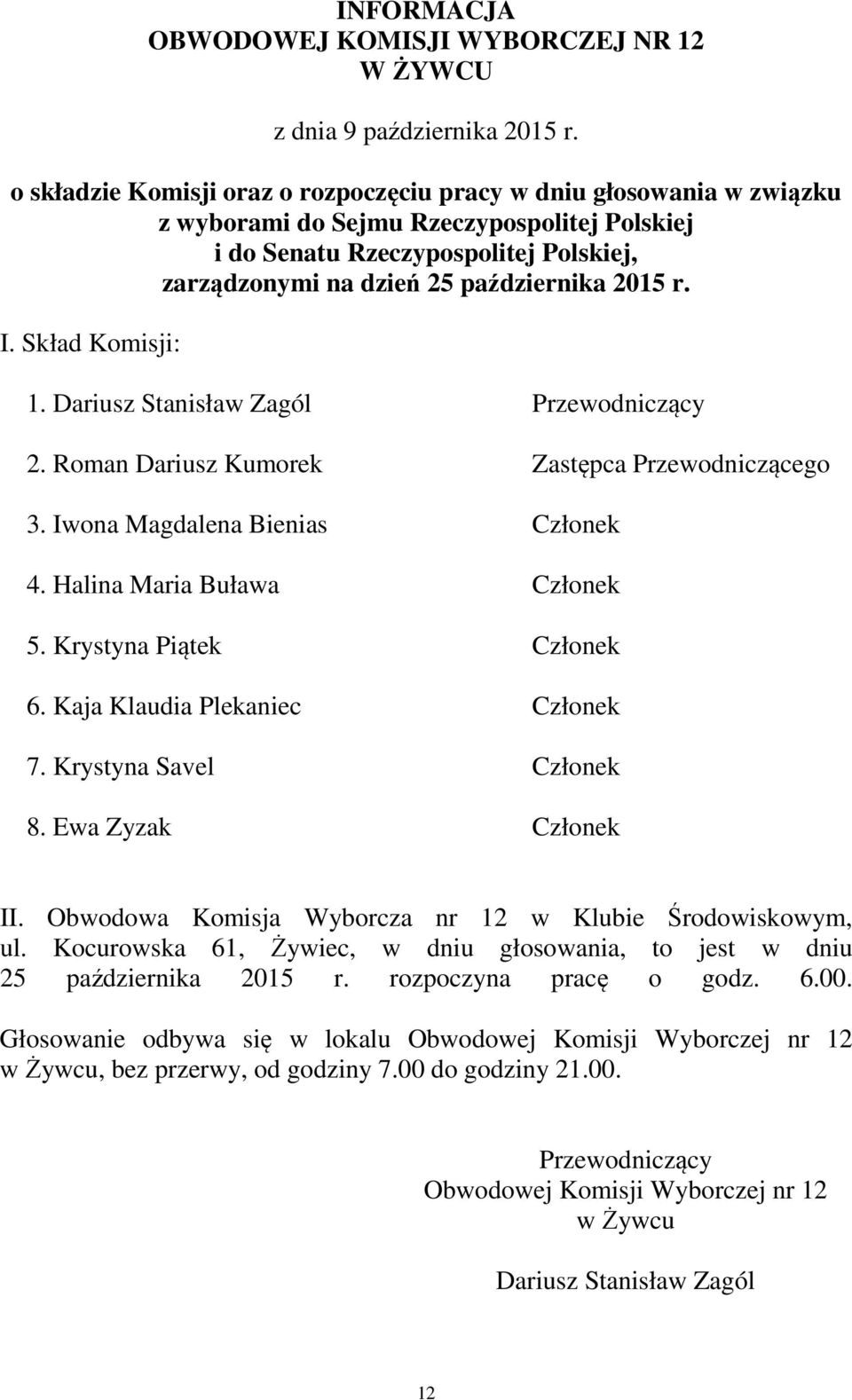 Ewa Zyzak Członek II. Obwodowa Komisja Wyborcza nr 12 w Klubie Środowiskowym, ul.