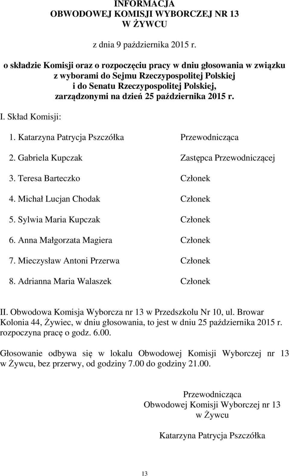 Adrianna Maria Walaszek Członek II. Obwodowa Komisja Wyborcza nr 13 w Przedszkolu Nr 10, ul.