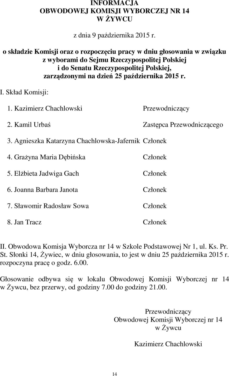 Sławomir Radosław Sowa Członek 8. Jan Tracz Członek II. Obwodowa Komisja Wyborcza nr 14 w Szkole Podstawowej Nr 1, ul. Ks. Pr. St.
