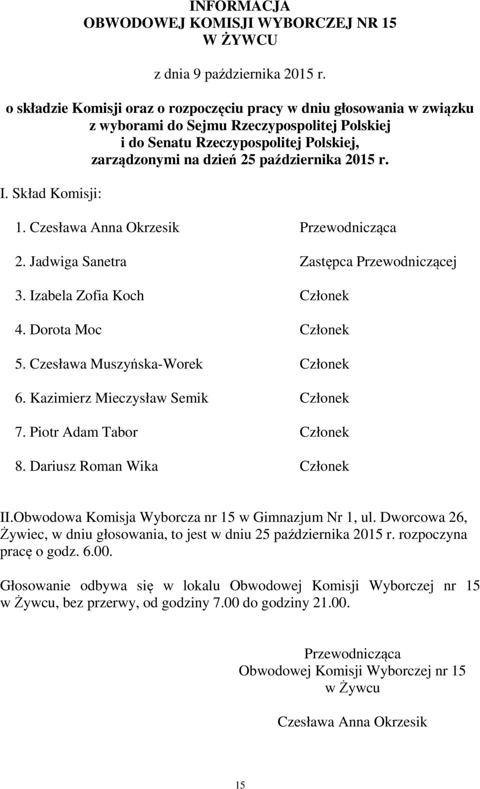 Dariusz Roman Wika Członek II.Obwodowa Komisja Wyborcza nr 15 w Gimnazjum Nr 1, ul.