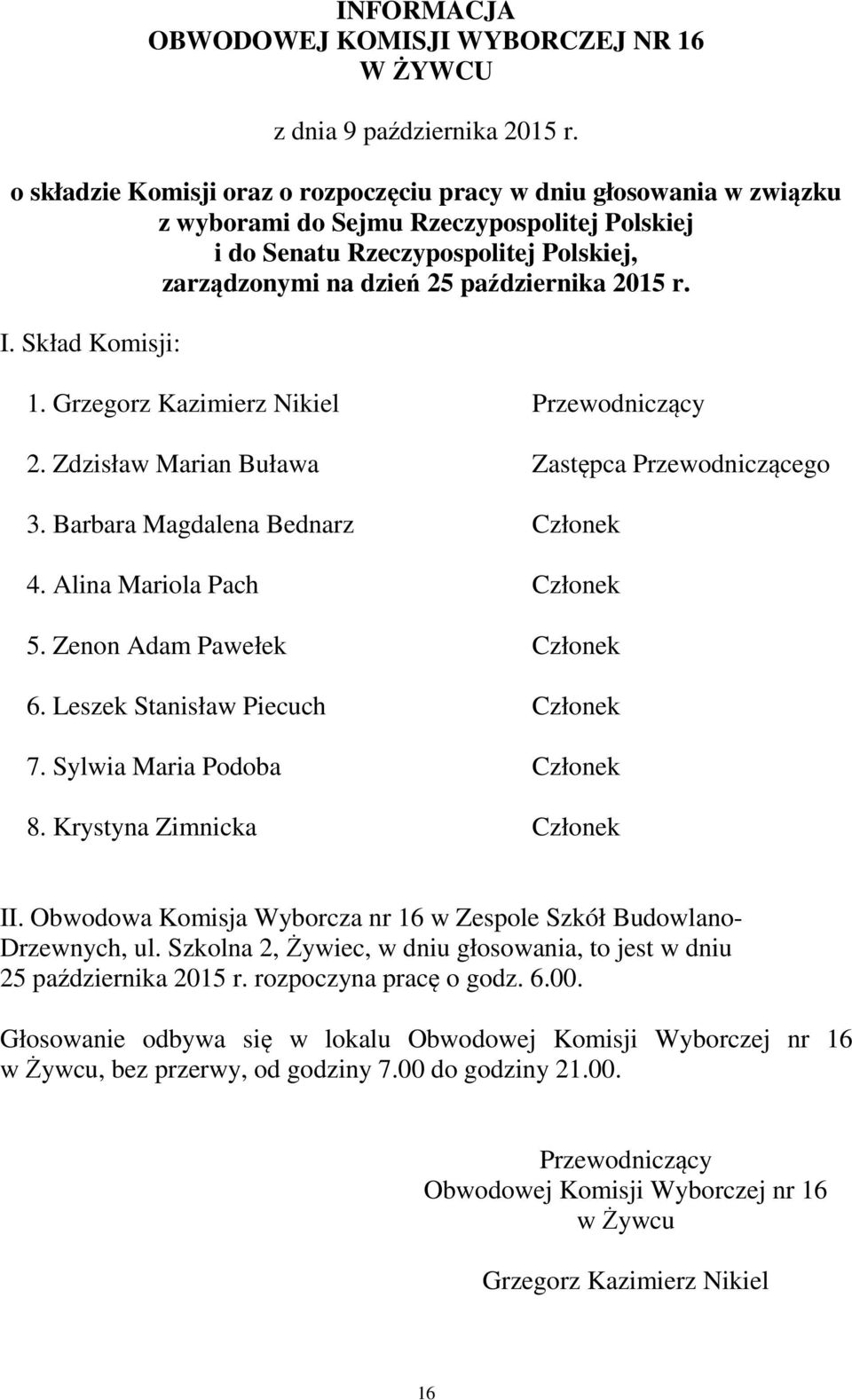 Krystyna Zimnicka Członek II. Obwodowa Komisja Wyborcza nr 16 w Zespole Szkół Budowlano- Drzewnych, ul.