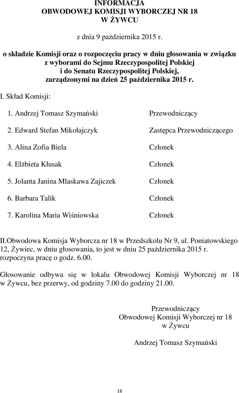 Karolina Maria Wiśniowska Członek II.Obwodowa Komisja Wyborcza nr 18 w Przedszkolu Nr 9, ul.