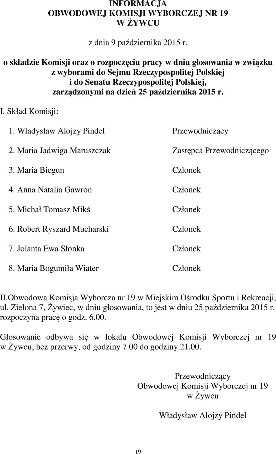 Obwodowa Komisja Wyborcza nr 19 w Miejskim Ośrodku Sportu i Rekreacji, ul. Zielona 7, Żywiec, w dniu głosowania, to jest w dniu 25 października 2015 r.